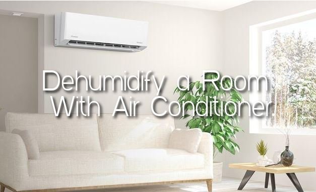 Dehumidify a Room With Air Conditioner