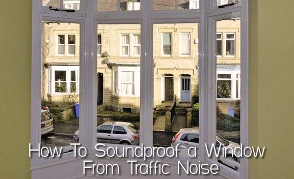 How To Soundproof a Window From Traffic Noise