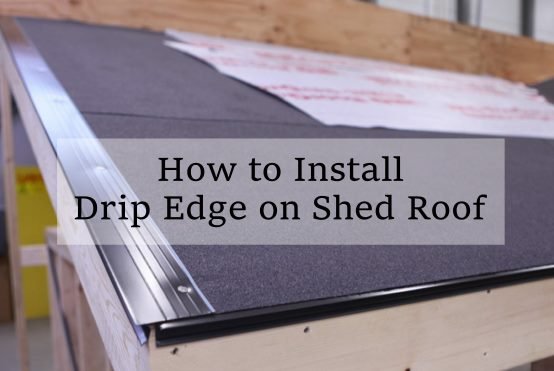 How to Install Drip Edge on Shed Roof