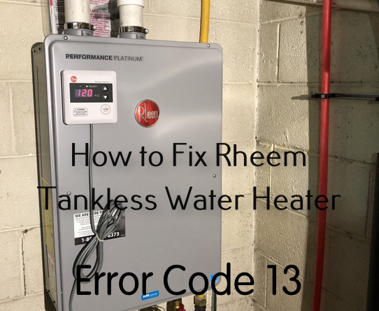 How to Fix Rheem Tankless Water Heater Error Code 13