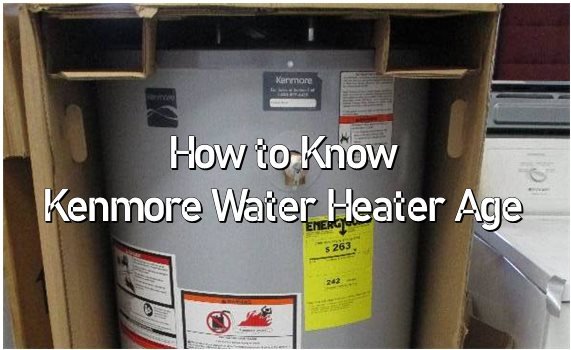 How to Know Kenmore Water Heater Age