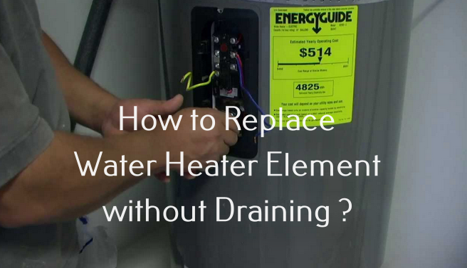 How to Replace Water Heater Element without Draining: Is It Doable ...