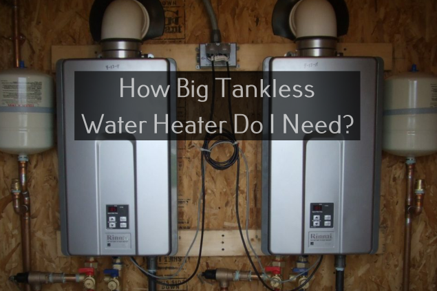 how big of a tankless water heater do i need