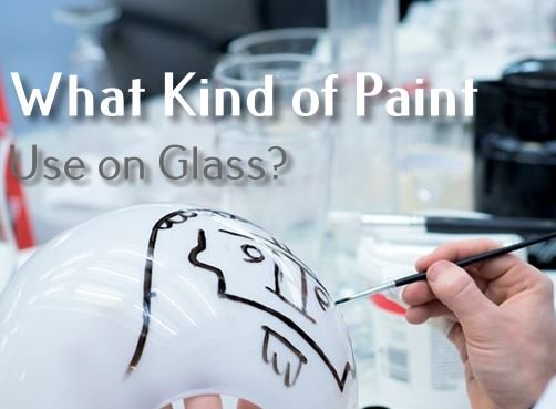 What Kind of Paint Use on Glass