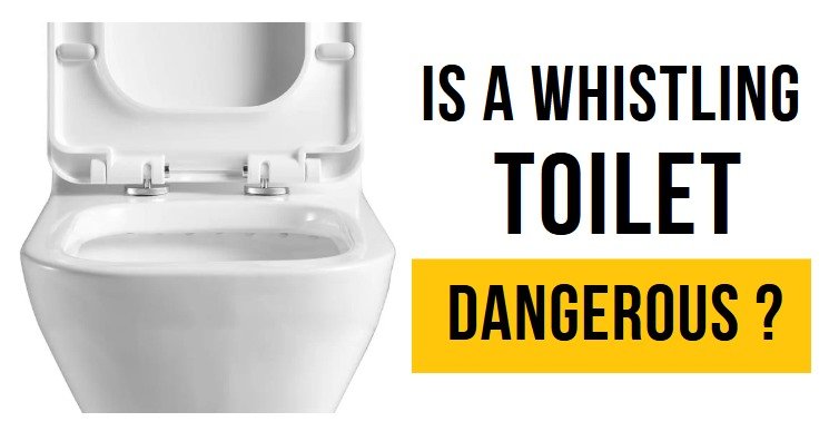 is a whistling toilet dangerous