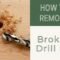 how to remove a broken drill bit from wood