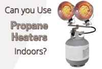 can you use propane heaters indoors